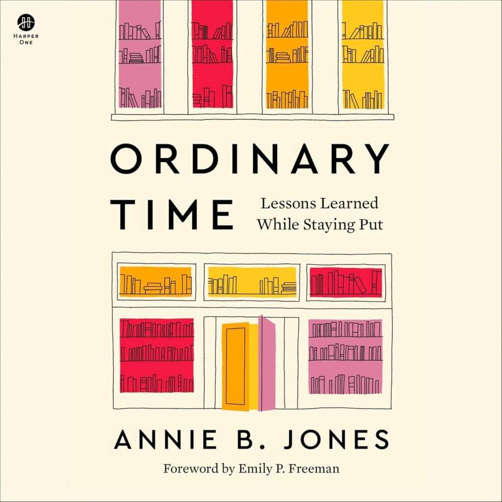 “Ordinary Time: Lessons Learned While Staying Put” by Annie B. Jones